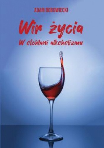 Wir życia. W otchłani alkoholizmu