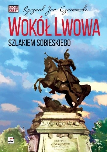 Wokół Lwowa szlakiem Sobieskiego.