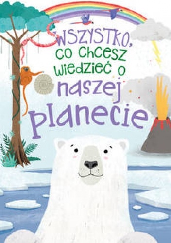 Wszystko, co chcesz wiedzieć o naszej planecie