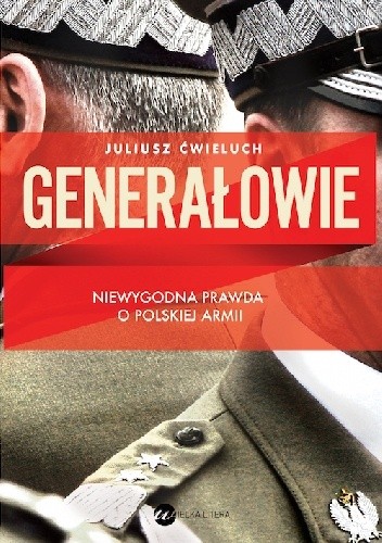 Generałowie. Niewygodna prawda o polskiej armii
