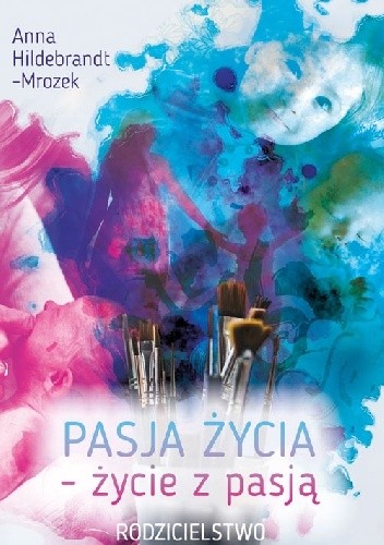 Pasja życia - życie z pasją. Rodzicielstwo