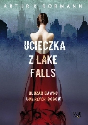 Ucieczka z Lake Falls. Budząc dawno umarłych bogów.