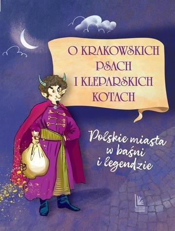 Okładka: O krakowskich psach i kleparskich kotach. Polskie miasta w baśni i legendzie wyd. 2026