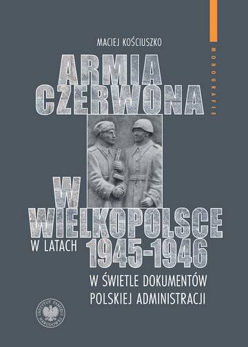 Armia Czerwona w Wielkopolsce w latach 1945-1946 w świetle dokumentów polskiej administracji