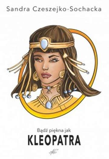 Bądź piękna jak Kleopatra