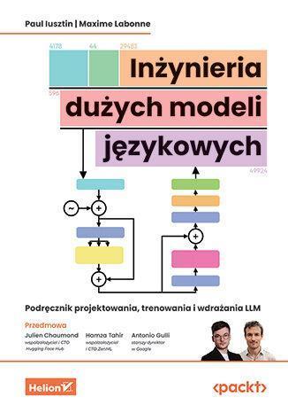 Inżynieria dużych modeli językowych. Podręcznik projektowania, trenowania i wdrażania LLM