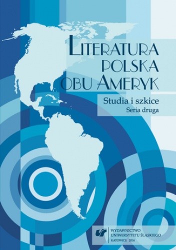 Literatura polska obu Ameryk. Studia i szkice. Seria druga