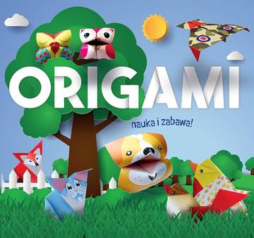 Origami. Nauka i zabawa. Zwierzątka z lasu