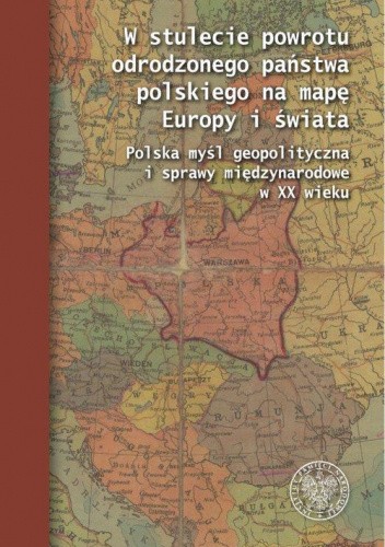 W stulecie powrotu odrodzonego państwa polskiego na mapę Europy i świata