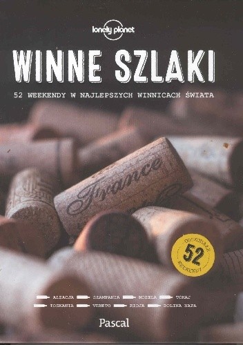 Winne szlaki. 52 weekendy w najlepszych winnicach świata