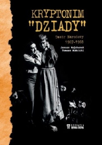 Kryptonim "Dziady". Teatr Narodowy 1967-1968