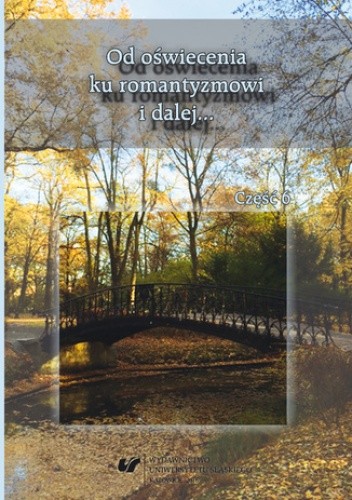Od oświecenia ku romantyzmowi i dalej... Autorzy - dzieła - czytelnicy. Cz. 6