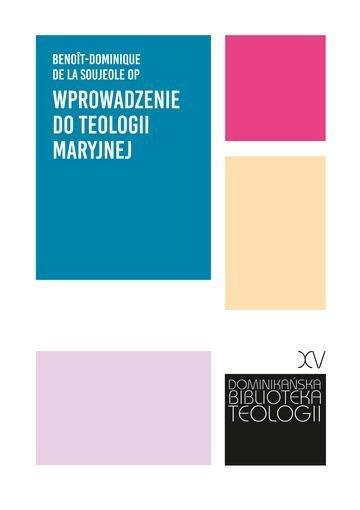 Okładka: Wprowadzenie do teologii maryjnej. „Błogosławić mnie będą odtąd wszystkie pokolenia”