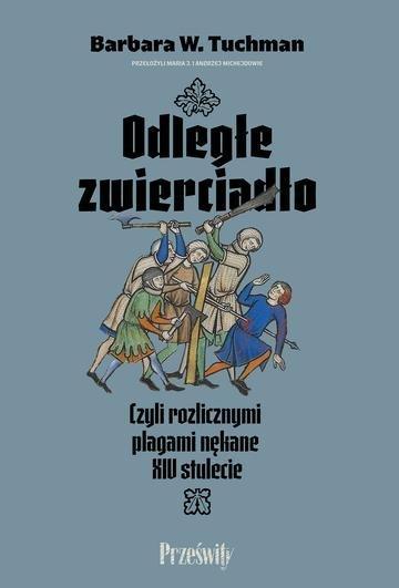 Okładka: Odległe zwierciadło. Czyli rozlicznymi plagami nękane XIV stulecie