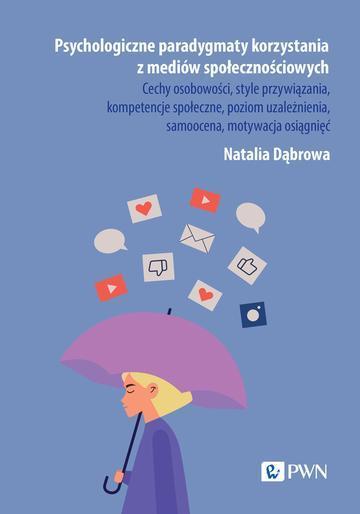Psychologiczne paradygmaty korzystania z mediów społecznościowych. Cechy osobowości, style przywiązania, kompetencje społeczne, poziom uzależnienia, samoocena, motywacja osiągnięć