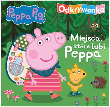 Miejsca, które lubi Peppa. Odkrywanka. Świnka Peppa