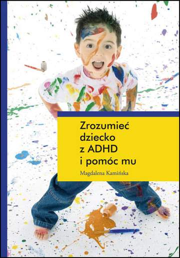 Zrozumieć dziecko z ADHD i pomóc mu
