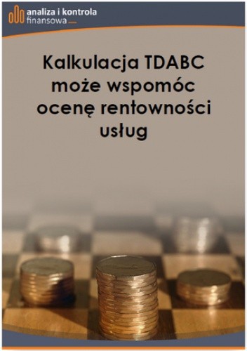 Kalkulacja TDABC może wspomóc ocenę rentowności usług