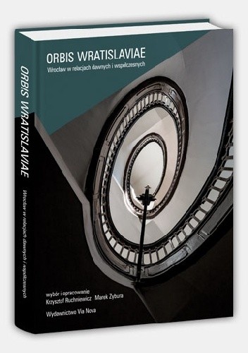 Orbis Wratislaviae. Wrocław w relacjach dawnych i współczesnych