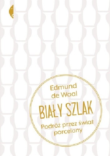 Biały szlak. Podróż przez świat porcelany
