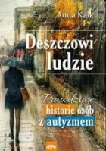 Deszczowi ludzie. Prawdziwe historie osób z autyzmem