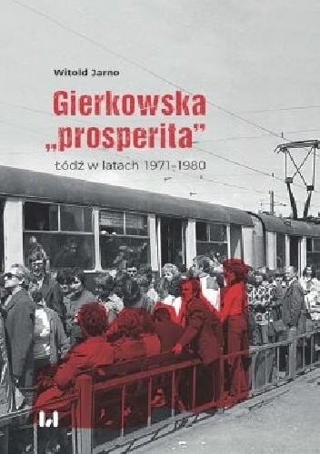 Gierkowska ?prosperita?.  Łódź w latach 1971?1980