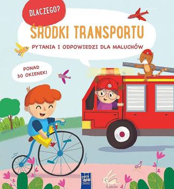 Środki transportu. Dlaczego? pytania i odpowiedzi dla maluchów