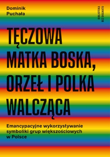 Tęczowa Matka Boska, Orzeł i Polka Walcząca: Emancypacyjne wykorzystywanie symboliki grup większościowych w Polsce