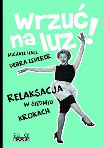 Wrzuć na luz. Relaksacja w siedmiu krokach