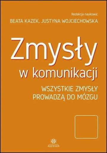 Okładka: Zmysły w komunikacji wszystkie zmysły prowadzą do mózgu