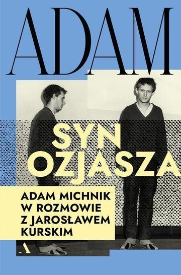Okładka: Adam, syn Ozjasza. Adam Michnik w rozmowie z Jarosławem Kurskim