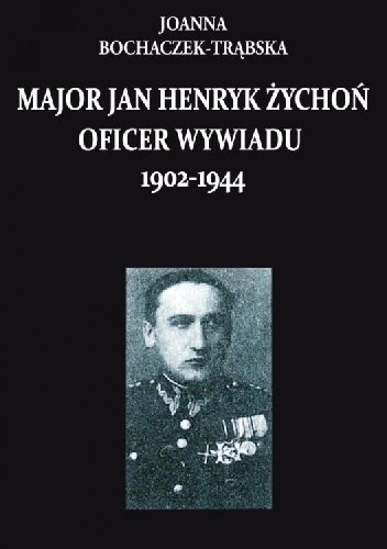 Major Jan Henryk Żychoń oficer wywiadu 1902-1944