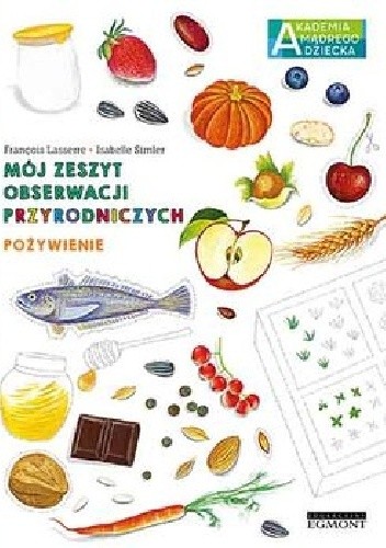 Pożywienie. Mój zeszyt obserwacji przyrodniczych. Akademia mądrego dziecka