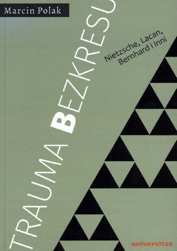 Trauma bezkresu. Nietzsche, Lacan, Bernhard i inni