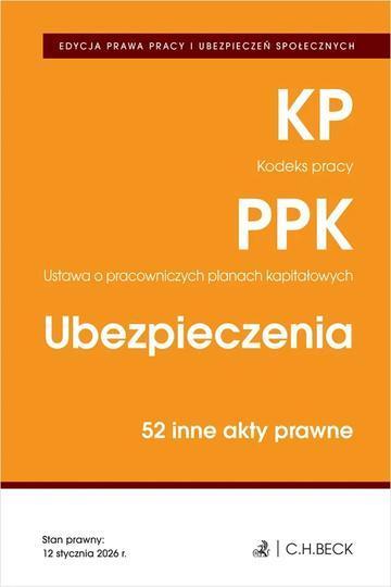 EDYCJA PRAWA PRACY. Kodeks pracy. Pracownicze plany kapitałowe. Ubezpieczenia. 50 innych aktów prawnych wyd. 6