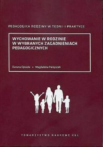 Wychowanie w rodzinie w wybranych zagadnieniach pedagogicznych