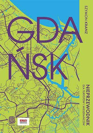 Gdańsk. Nieprzewodnik dla turystów i mieszkańców