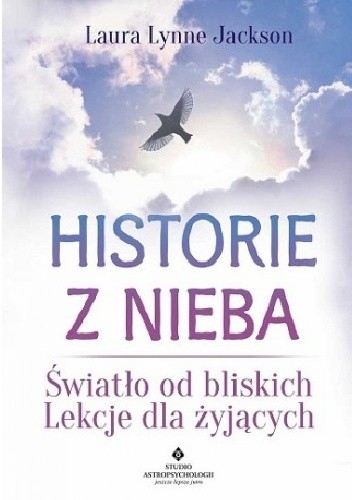Historie z nieba. Światło od bliskich. Lekcje dla żyjących
