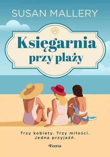 Księgarnia przy plaży. Trzy kobiety. Trzy miłości. Jedna przyjaźń