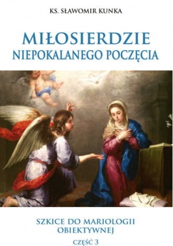 Miłosierdzie Niepokalanego Poczęcia. Szkice do mariologii obiektywnej część 3