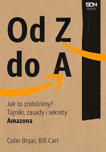 Od Z do A. Jak to zrobiliśmy? Tajniki, zasady i sekrety Amazona wyd. 2
