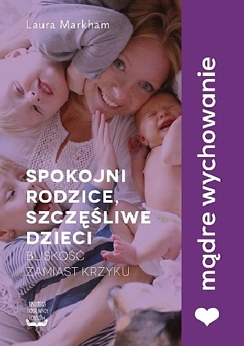 Spokojni rodzice, szczęśliwe dzieci. Bliskość zamiast krzyku