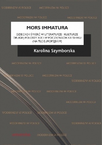 Mors immatura. Dziecko i śmierć w literaturze i kulturze drugiej połowy XIX i w początkach XX wieku (na tle europejskim)