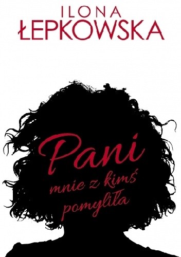 Pani mnie z kimś pomyliła