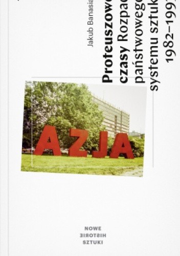 Proteuszowe czasy. Rozpad państwowego systemu sztuki 1982-1993