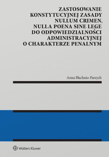 Zastosowanie konstytucyjnej zasady nullum crimen, nulla poena sine lege do odpowiedzialności administracyjnej o charakterze penalnym