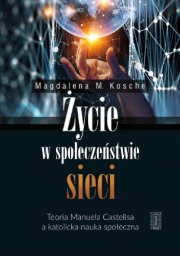 Życie w społeczeństwie sieci. Teoria Manuela Castellsa a katolicka nauka społeczna