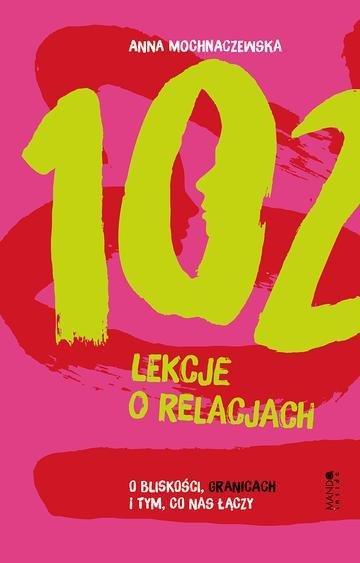 Okładka: 102 lekcje o relacjach. O bliskości, granicach i tym, co nas łączy
