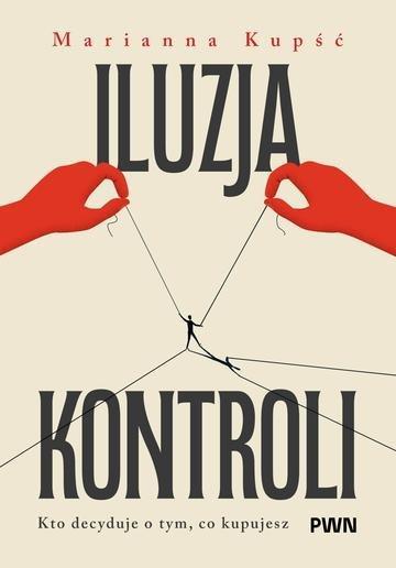 Okładka: Iluzja kontroli. Kto decyduje o tym, co kupujesz