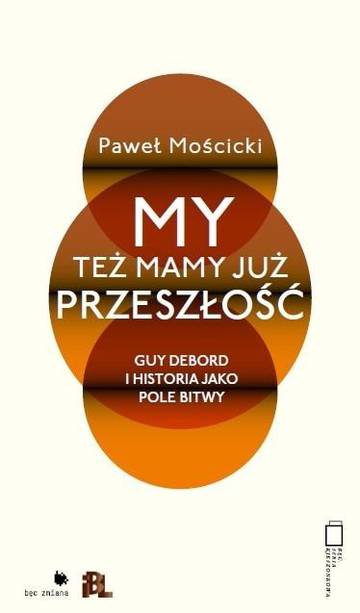 My też mamy już przeszłość. Guy Debord i historia jako pole bitwy